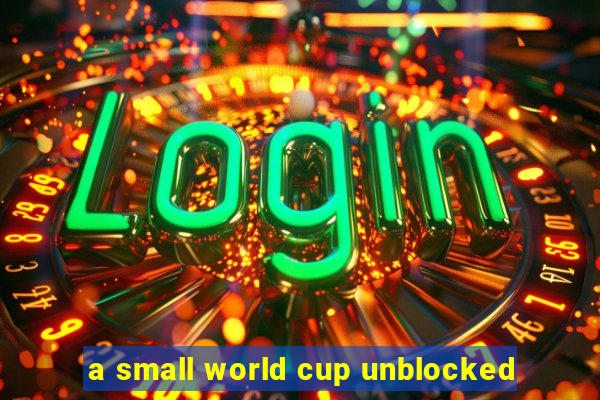 a small world cup unblocked